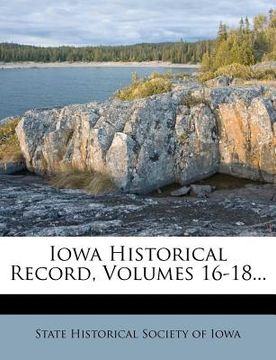 portada iowa historical record, volumes 16-18... (en Inglés)