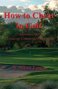 portada How to Cheat in Golf - Confessions of the Handicap Committee Chairman