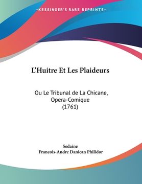 portada L'Huitre Et Les Plaideurs: Ou Le Tribunal de La Chicane, Opera-Comique (1761) (en Francés)