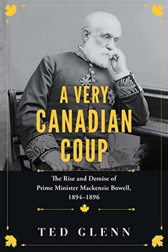 portada A Very Canadian Coup: The Rise and Demise of Prime Minister MacKenzie Bowell, 1894-1896 (en Inglés)