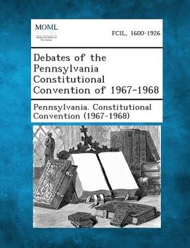 portada Debates of the Pennsylvania Constitutional Convention of 1967-1968 (en Inglés)