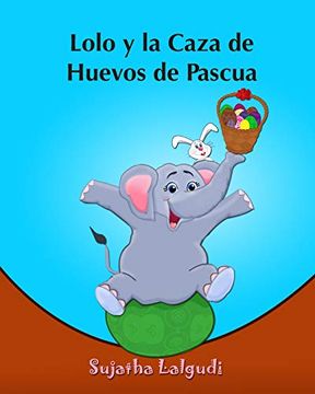 portada Lolo y la Caza de Huevos de Pascua: (Cuentos Para Ninos) Spanish Picture Book for Children (Para Ninos de 3-7 Años) Cuentos Infantiles: Volume 2.   Spanish Animal Books. ) - 9781508933922
