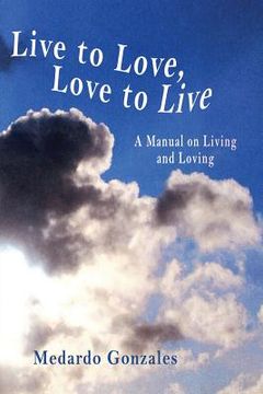 portada Live to Love, Love to Live: A Manual on Living and Loving (en Inglés)