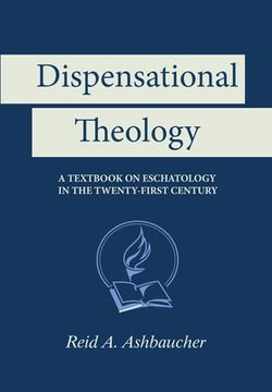 portada Dispensational Theology: A Textbook on Eschatology in the Twenty-First Century (en Inglés)
