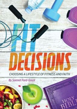 portada Fit Decisions: Choosing A Lifestyle Of Fitness And Faith (en Inglés)