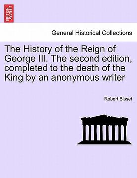 portada the history of the reign of george iii. the second edition, completed to the death of the king by an anonymous writer (en Inglés)