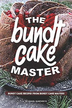 portada The Bundt Cake Master: Bundt Cake Recipes From Bundt Cake Masters 
