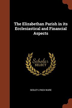 portada The Elizabethan Parish in its Ecclesiastical and Financial Aspects