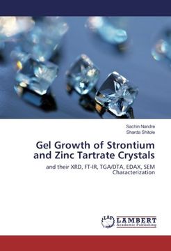 portada Gel Growth of Strontium and Zinc Tartrate Crystals: and their XRD, FT-IR, TGA/DTA, EDAX, SEM Characterization
