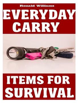 portada Everyday Carry (EDC) Items For Survival: The Top Specific Items That You Need To Carry On Your Person Everyday For Survival, Personal Defense, and Gen (en Inglés)
