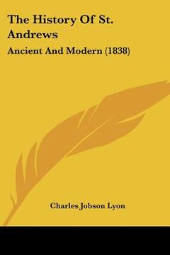 portada the history of st. andrews: ancient and modern (1838) (en Inglés)