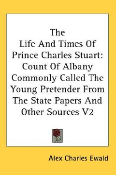 portada the life and times of prince charles stuart: count of albany commonly called the young pretender from the state papers and other sources v2 (in English)