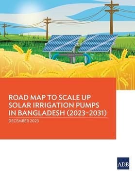 portada Road Map to Scale Up Solar Irrigation Pumps in Bangladesh (2023-2031) (en Inglés)