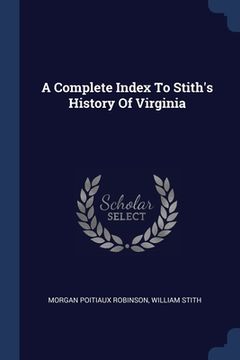 portada A Complete Index To Stith's History Of Virginia (en Inglés)