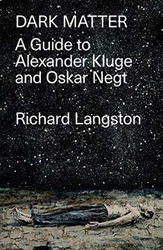portada Dark Matter: In Defiance of Catastrophic Modernity: A Fieldguide to Alexander Kluge and Oskar Negt (en Inglés)