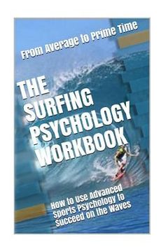 portada The Surfing Psychology Workbook: How to Use Advanced Sports Psychology to Succeed on the Waves