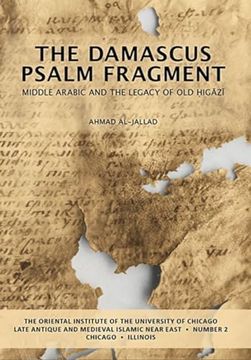 portada The Damascus Psalm Fragment: Middle Arabic and the Legacy of Old Higazi (in English)