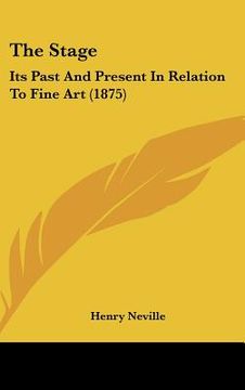 portada the stage: its past and present in relation to fine art (1875) (en Inglés)