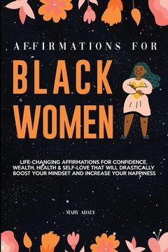 portada Affirmations for Black Women: Life-Changing Affirmations for Confidence, Wealth, Health & Self-Love That Will Drastically Boost Your Mindset and Inc (en Inglés)