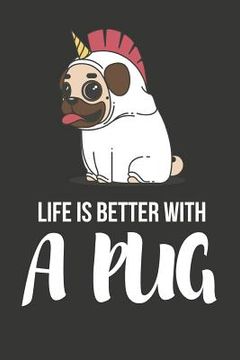 portada Life Is Better with a Pug: Funny Pug Gifts - Diary/ Notebook to Write in (6 X 9) (in English)