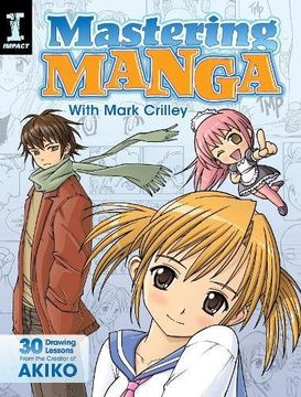 portada Mastering Manga with Mark Crilley: 30 Drawing Lessons from the Creator of Akiko (en Inglés)