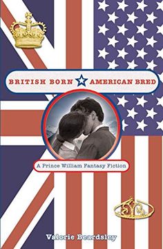 British Born, American Bred: A Prince William Fantasy Fiction (en Inglés)