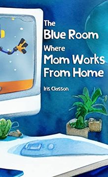 portada The Blue Room Where mom Works From Home (en Inglés)