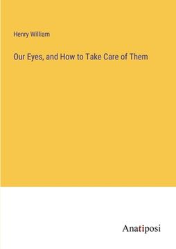 portada Our Eyes, and How to Take Care of Them (en Inglés)