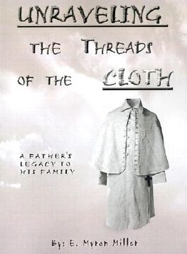 portada unraveling the threads of the cloth: a father's legacy to his family
