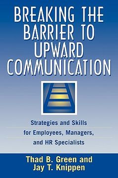 portada breaking the barrier to upward communication: strategies and skills for employees, managers, and hr specialists (en Inglés)