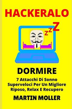 portada Hackeralo (Dormire): 7 Attacchi di Sonno Superveloci per un Migliore Riposo, Relax e Recupero (Hack it) (en Italiano)