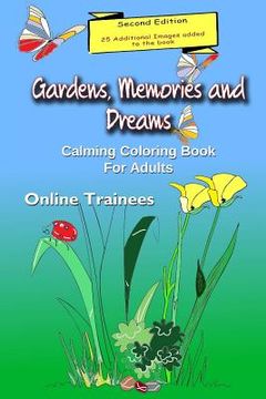 portada Gardens, Memories and Dreams: Calming Coloring Book for Adults (en Inglés)