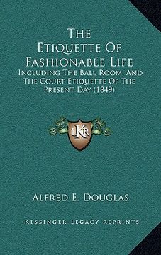 portada the etiquette of fashionable life: including the ball room, and the court etiquette of the present day (1849) (in English)