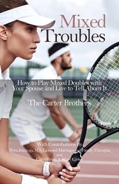 portada Mixed Troubles: How to Play Mixed Doubles with Your Spouse and Live to Tell About It (in English)