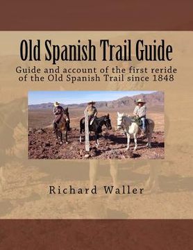 portada Old Spanish Trail Guide: Guide and account of the first reride of the Old Spanish Trail since 1848 (en Inglés)