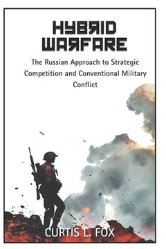portada Hybrid Warfare: The Russian Approach to Strategic Competition & Conventional Military Conflict