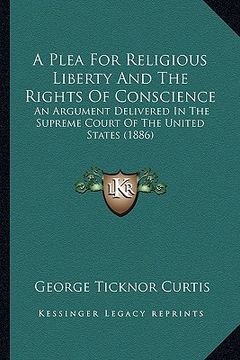 portada a plea for religious liberty and the rights of conscience: an argument delivered in the supreme court of the united states (1886) (en Inglés)