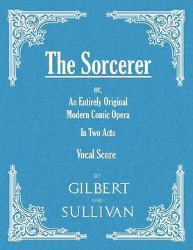 portada The Sorcerer - An Entirely Original Modern Comic Opera - In Two Acts (Vocal Score)
