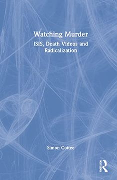 portada Watching Murder: Isis, Death Videos and Radicalization (en Inglés)