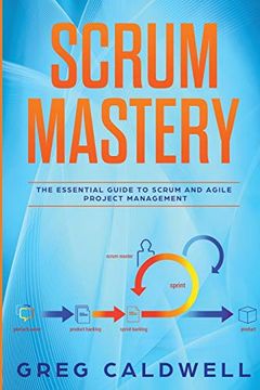 portada Scrum: Mastery - the Essential Guide to Scrum and Agile Project Management (Lean Guides With Scrum, Sprint, Kanban, Dsdm, xp & Crystal) 