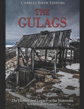 portada The Gulags: The History and Legacy of the Notorious Soviet Labor Camps (en Inglés)