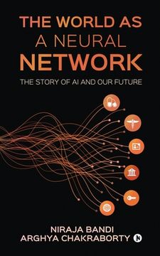 portada The World as a Neural Network: The Story of AI and our Future