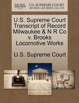 portada u.s. supreme court transcript of record milwaukee & n r co v. brooks locomotive works (en Inglés)