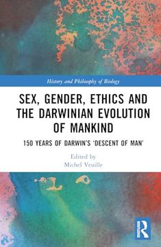 portada Sex, Gender, Ethics and the Darwinian Evolution of Mankind: 150 Years of Darwin’S ‘Descent of Man’ (History and Philosophy of Biology)
