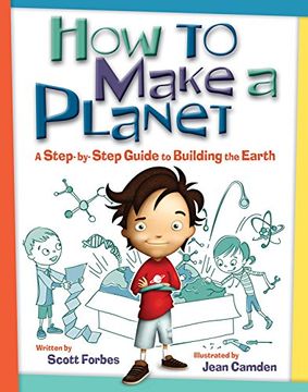 portada How to Make a Planet: A Step-By-Step Guide to Building the Earth