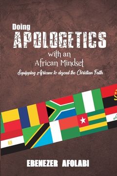portada Doing Apologetics with an African Mindset: Equipping Africans to Defend the Christian Faith (en Inglés)