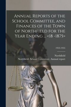 portada Annual Reports of the School Committee, and Finances of the Town of Northfield for the Year Ending ... ; 1953-1955