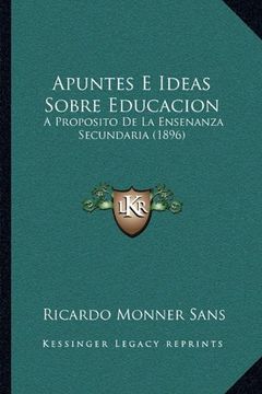 portada Apuntes e Ideas Sobre Educacion: A Proposito de la Ensenanza Secundaria (1896)
