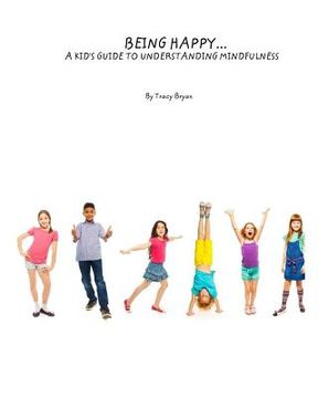 portada Being Happy...A Kid's Guide To Understanding Mindfulness (en Inglés)