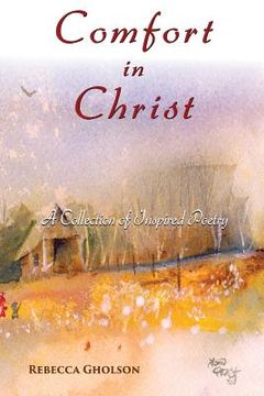 portada Comfort In Christ: A Collection of Inspired Poetry (en Inglés)